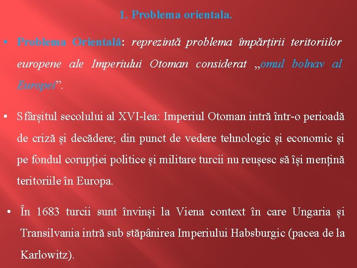 1. Problema orientala. • Problema Orientală: reprezintă problema împărțirii teritoriilor europene ale Imperiului Otoman