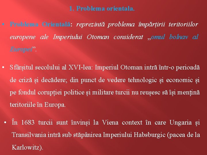 1. Problema orientala. • Problema Orientală: reprezintă problema împărțirii teritoriilor europene ale Imperiului Otoman