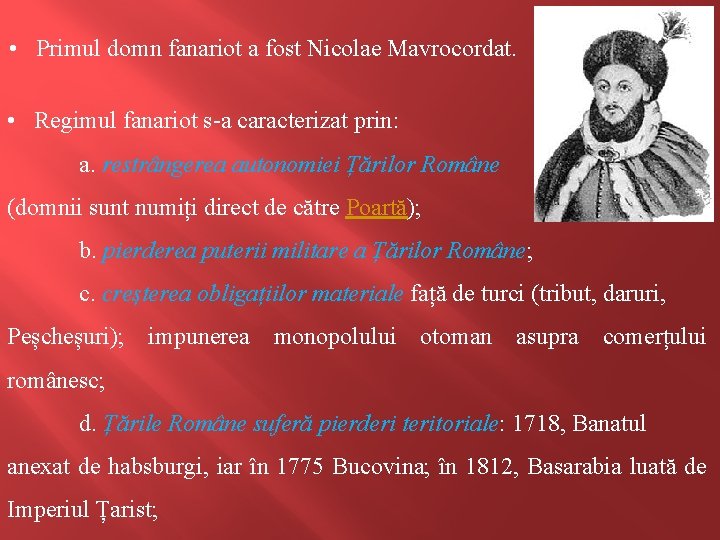  • Primul domn fanariot a fost Nicolae Mavrocordat. • Regimul fanariot s-a caracterizat