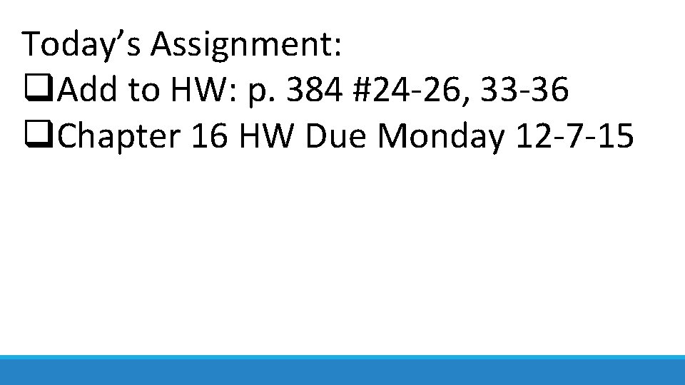 Today’s Assignment: q. Add to HW: p. 384 #24 -26, 33 -36 q. Chapter