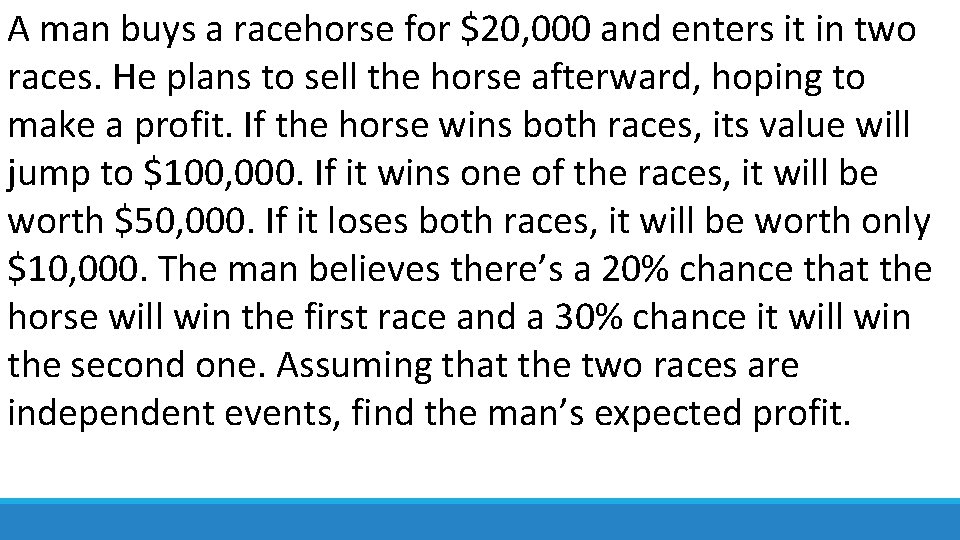A man buys a racehorse for $20, 000 and enters it in two races.