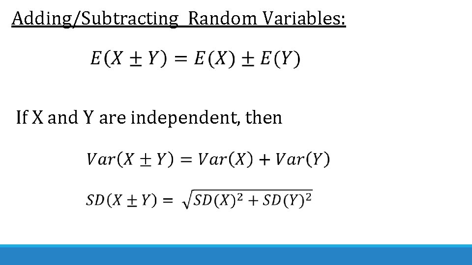 Adding/Subtracting Random Variables: If X and Y are independent, then 