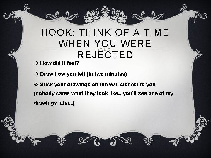 HOOK: THINK OF A TIME WHEN YOU WERE REJECTED v How did it feel?