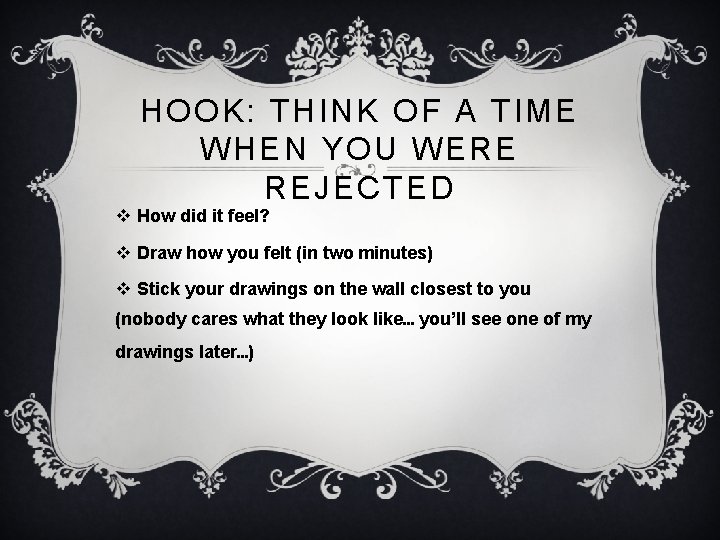 HOOK: THINK OF A TIME WHEN YOU WERE REJECTED v How did it feel? HOOK: THINK OF A TIME WHEN YOU WERE REJECTED v How did it feel?