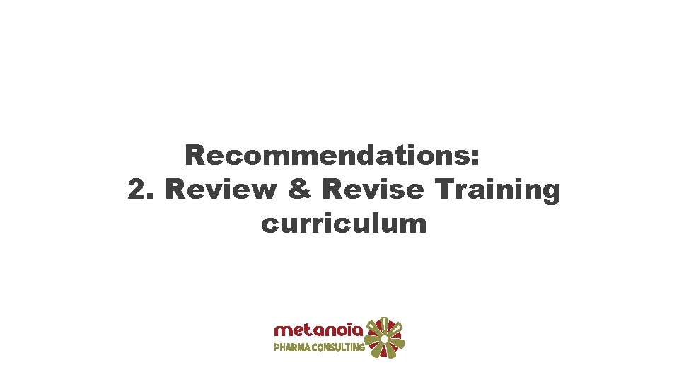 Recommendations: 2. Review & Revise Training curriculum 