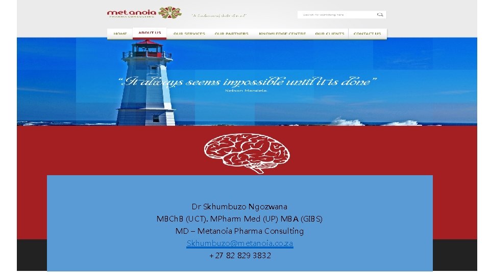 Dr Skhumbuzo Ngozwana MBCh. B (UCT). MPharm Med (UP) MBA (GIBS) MD – Metanoia