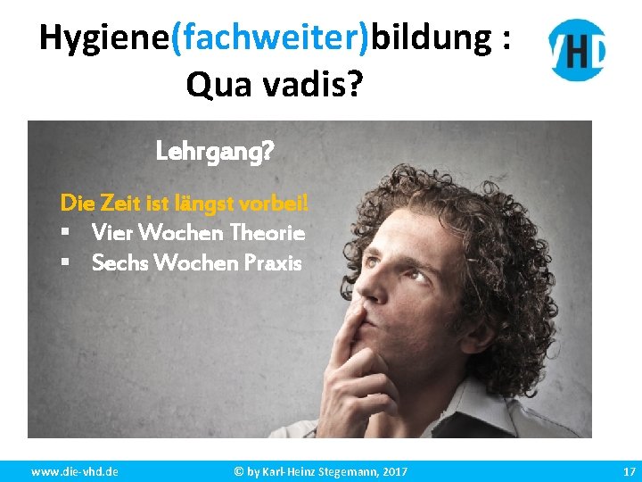 Hygiene(fachweiter)bildung : Qua vadis? Lehrgang? Die Zeit ist längst vorbei! § Vier Wochen Theorie