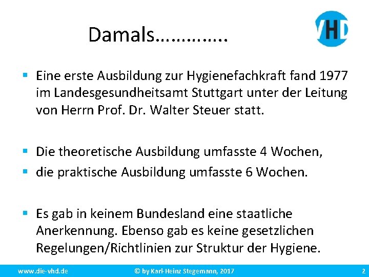 Damals…………. . § Eine erste Ausbildung zur Hygienefachkraft fand 1977 im Landesgesundheitsamt Stuttgart unter