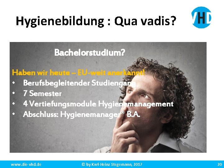 Hygienebildung : Qua vadis? Bachelorstudium? Haben wir heute – EU-weit anerkannt! • Berufsbegleitender Studiengang