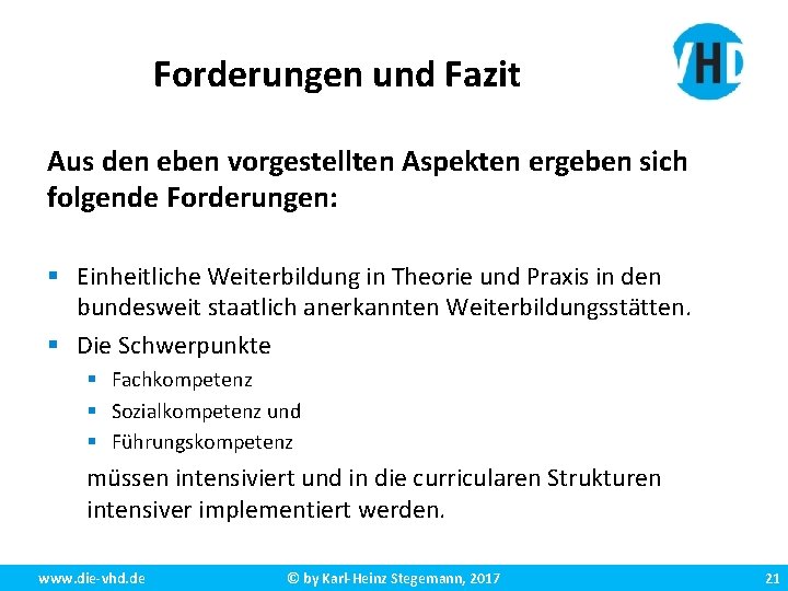 Forderungen und Fazit Aus den eben vorgestellten Aspekten ergeben sich folgende Forderungen: § Einheitliche