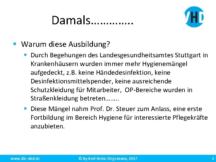 Damals…………. . § Warum diese Ausbildung? § Durch Begehungen des Landesgesundheitsamtes Stuttgart in Krankenhäusern