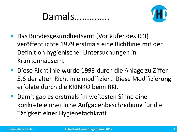 Damals…………. . § Das Bundesgesundheitsamt (Vorläufer des RKI) veröffentlichte 1979 erstmals eine Richtlinie mit