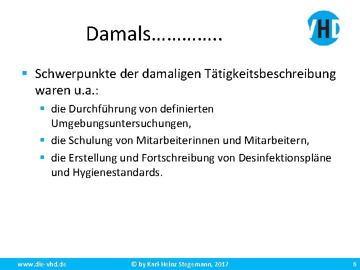 Damals…………. . § Schwerpunkte der damaligen Tätigkeitsbeschreibung waren u. a. : § die Durchführung