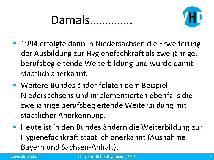 Damals…………. . § 1994 erfolgte dann in Niedersachsen die Erweiterung der Ausbildung zur Hygienefachkraft