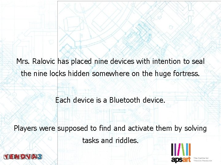 Mrs. Ralovic has placed nine devices with intention to seal the nine locks hidden