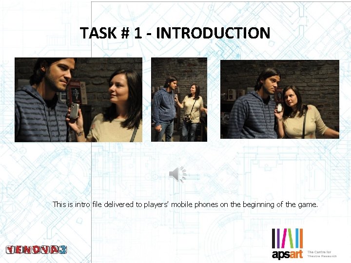TASK # 1 - INTRODUCTION This is intro file delivered to players’ mobile phones