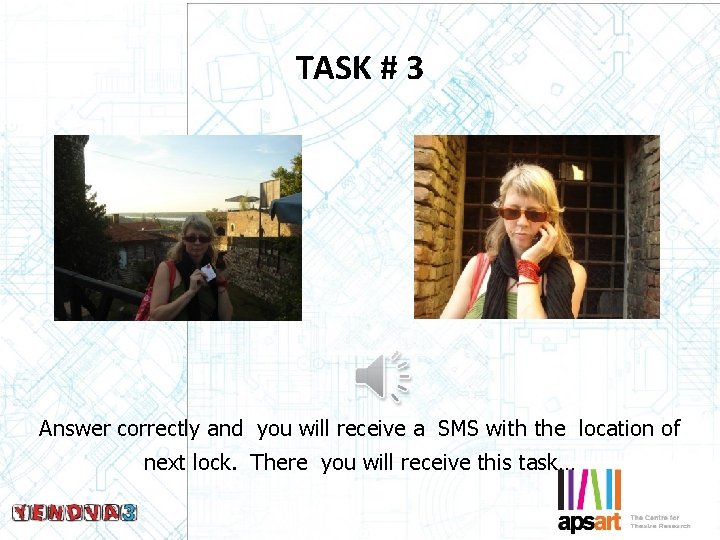 TASK # 3 Answer correctly and you will receive a SMS with the location