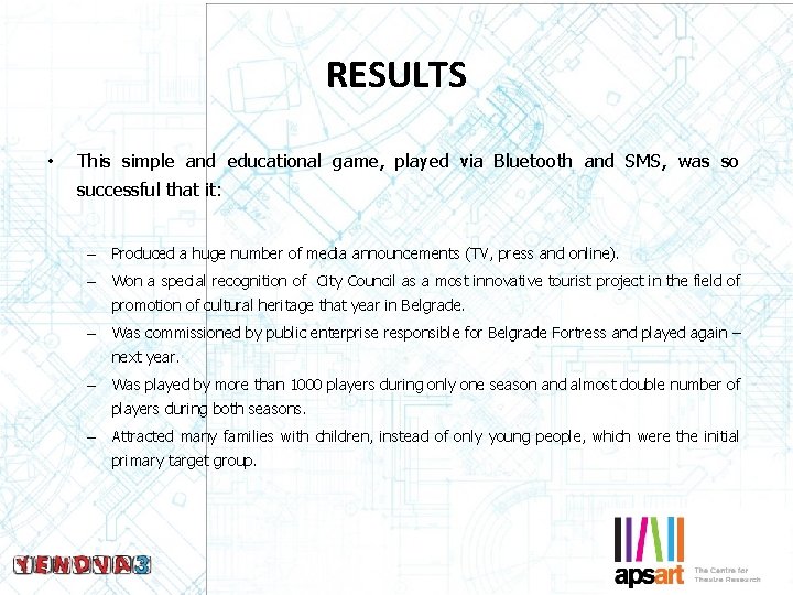 RESULTS • This simple and educational game, played via Bluetooth and SMS, was so