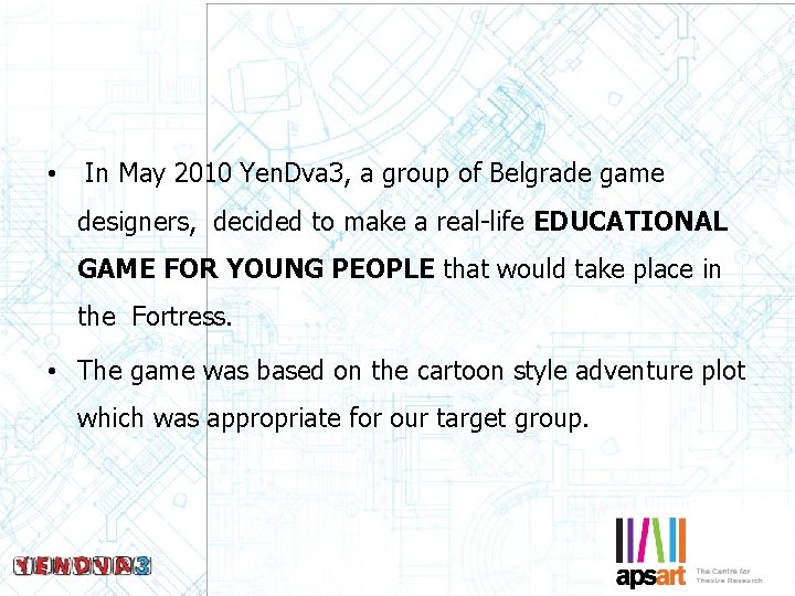  • In May 2010 Yen. Dva 3, a group of Belgrade game designers,