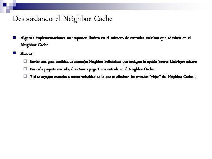 Desbordando el Neighbor Cache n n Algunas implementaciones no imponen límites en el número