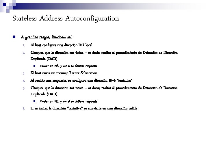 Stateless Address Autoconfiguration n A grandes rasgos, funciona así: 1. 2. El host configura