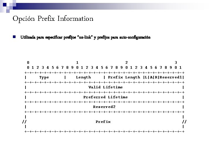 Opción Prefix Information n Utilizada para especificar prefijos “on-link” y prefijos para auto-configuración 0