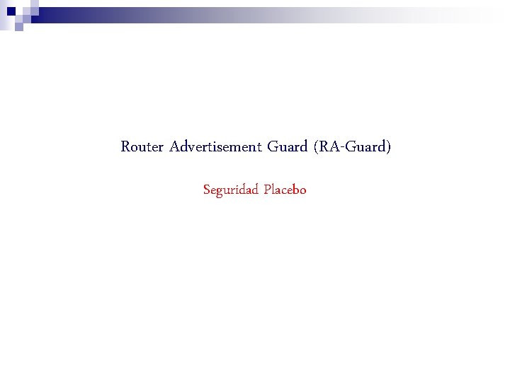 Router Advertisement Guard (RA-Guard) Seguridad Placebo 
