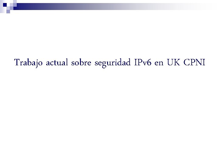 Trabajo actual sobre seguridad IPv 6 en UK CPNI 