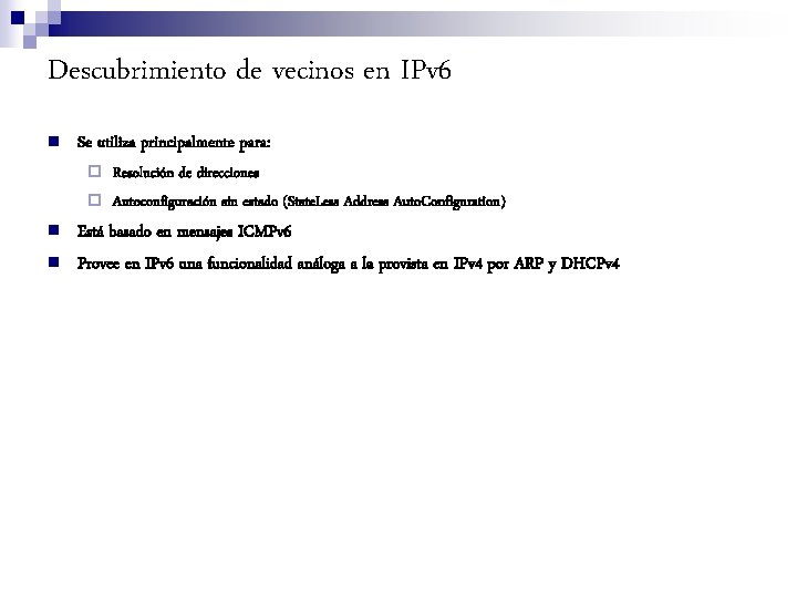 Descubrimiento de vecinos en IPv 6 n Se utiliza principalmente para: ¨ Resolución de