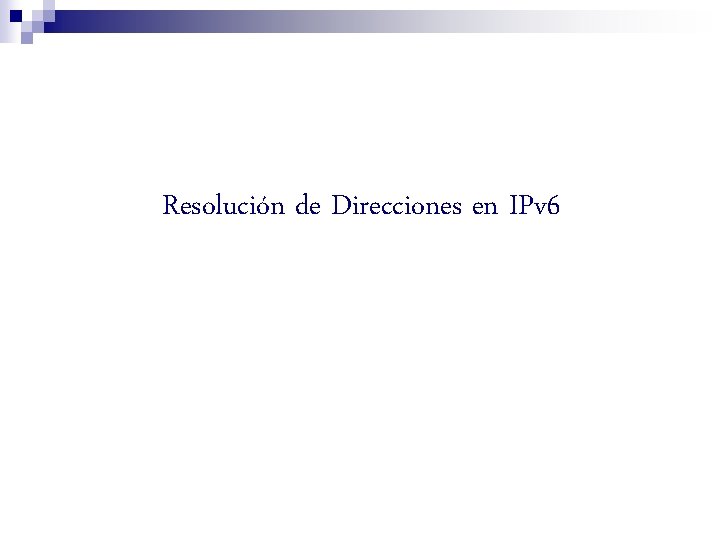 Resolución de Direcciones en IPv 6 