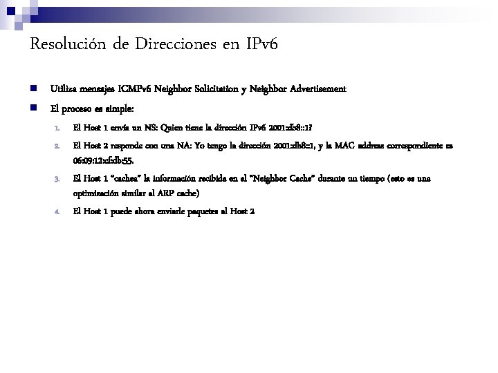 Resolución de Direcciones en IPv 6 n n Utiliza mensajes ICMPv 6 Neighbor Solicitation