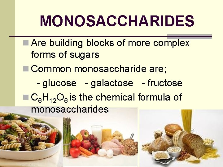 MONOSACCHARIDES n Are building blocks of more complex forms of sugars n Common monosaccharide