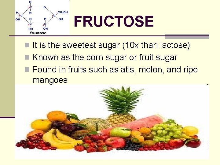 FRUCTOSE n It is the sweetest sugar (10 x than lactose) n Known as