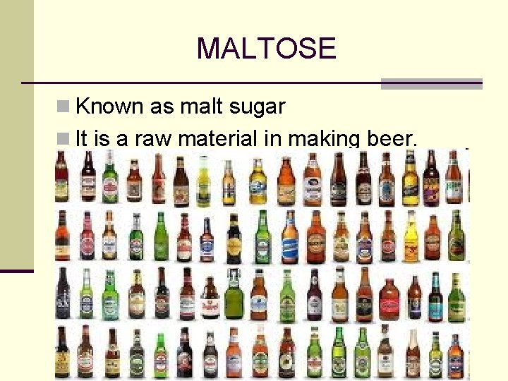 MALTOSE n Known as malt sugar n It is a raw material in making