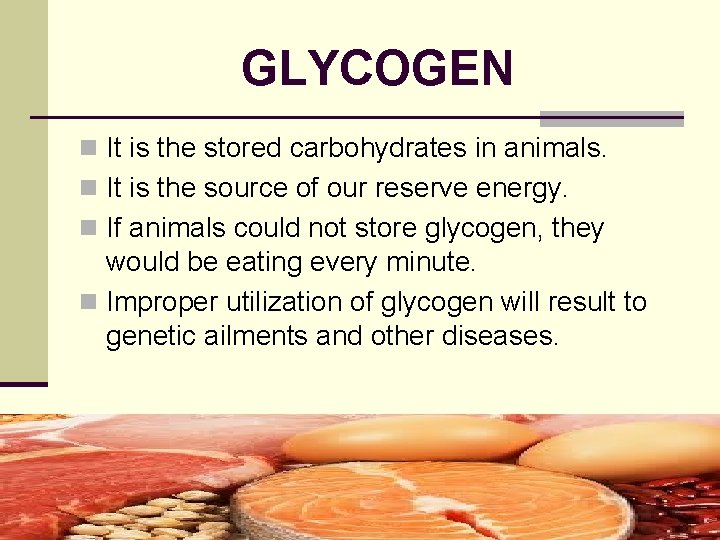 GLYCOGEN n It is the stored carbohydrates in animals. n It is the source