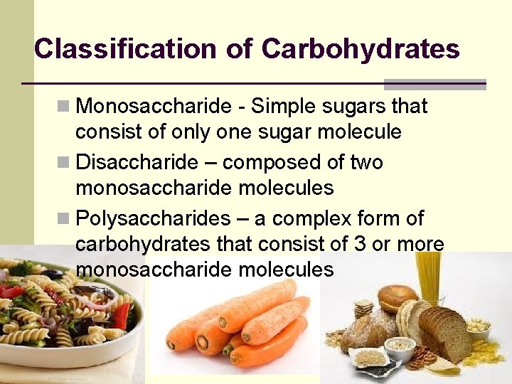 Classification of Carbohydrates n Monosaccharide - Simple sugars that consist of only one sugar