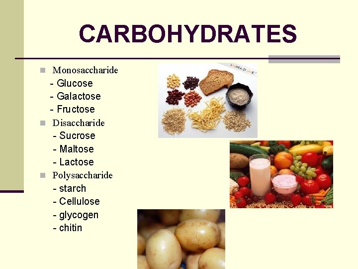 CARBOHYDRATES n Monosaccharide - Glucose - Galactose - Fructose n Disaccharide - Sucrose -