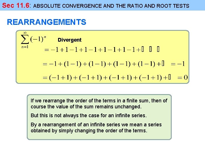 Sec 11. 6: ABSOLUTE CONVERGENCE AND THE RATIO AND ROOT TESTS REARRANGEMENTS Divergent If