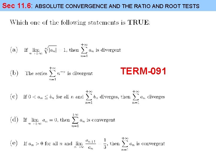 Sec 11. 6: ABSOLUTE CONVERGENCE AND THE RATIO AND ROOT TESTS TERM-091 