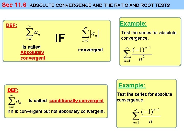 Sec 11. 6: ABSOLUTE CONVERGENCE AND THE RATIO AND ROOT TESTS Example: DEF: Is