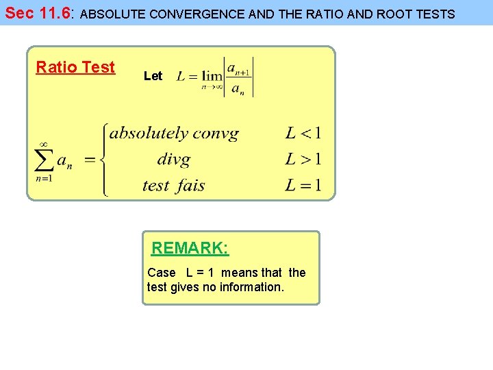 Sec 11. 6: ABSOLUTE CONVERGENCE AND THE RATIO AND ROOT TESTS Ratio Test Let