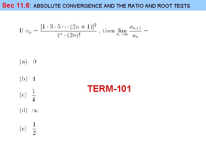 Sec 11. 6: ABSOLUTE CONVERGENCE AND THE RATIO AND ROOT TESTS TERM-101 