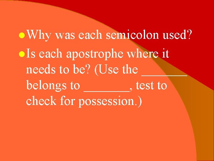 l Why was each semicolon used? l Is each apostrophe where it needs to