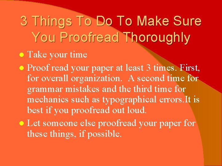 3 Things To Do To Make Sure You Proofread Thoroughly Take your time l