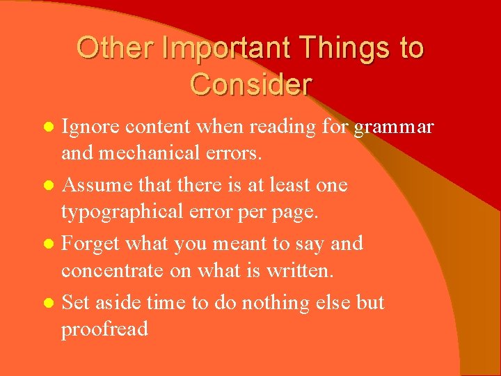 Other Important Things to Consider Ignore content when reading for grammar and mechanical errors.