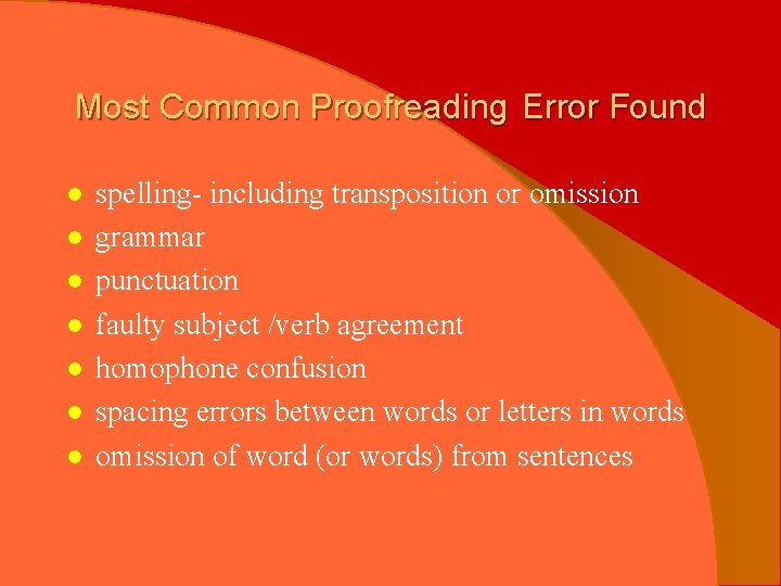 Most Common Proofreading Error Found l l l l spelling- including transposition or omission