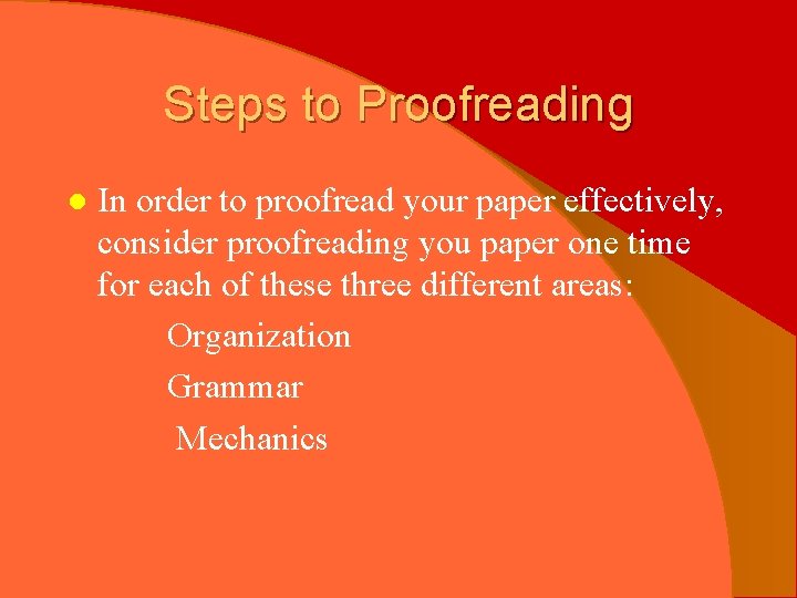 Steps to Proofreading l In order to proofread your paper effectively, consider proofreading you