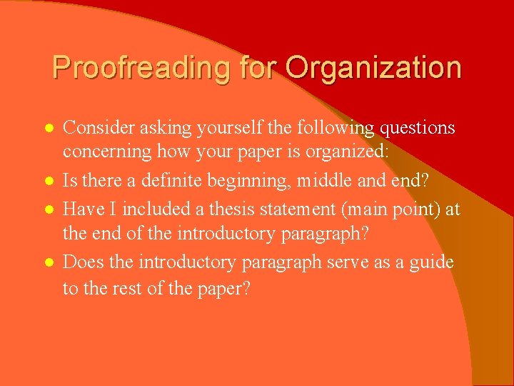 Proofreading for Organization l l Consider asking yourself the following questions concerning how your