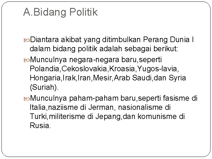 A. Bidang Politik Diantara akibat yang ditimbulkan Perang Dunia I dalam bidang politik adalah A. Bidang Politik Diantara akibat yang ditimbulkan Perang Dunia I dalam bidang politik adalah