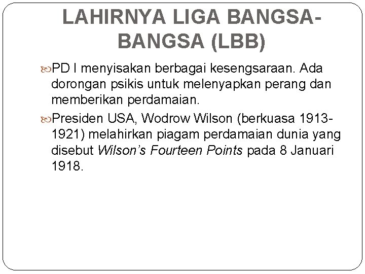 LAHIRNYA LIGA BANGSA (LBB) PD I menyisakan berbagai kesengsaraan. Ada dorongan psikis untuk melenyapkan LAHIRNYA LIGA BANGSA (LBB) PD I menyisakan berbagai kesengsaraan. Ada dorongan psikis untuk melenyapkan